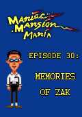 Maniac Mansion Mania - Episode 30: Memories of Zak