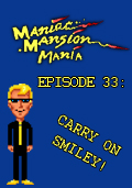 Maniac Mansion Mania - Episode 33: Carry on Smiley!
