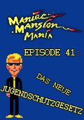 Maniac Mansion Mania - Episode 41: Das neue Jugendschutzgesetz