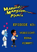 Maniac Mansion Mania - Episode 43: Vorsicht, Edna kommt!