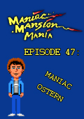 Maniac Mansion Mania - Episode 47: Maniac Ostern