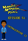 Maniac Mansion Mania - Episode 51: Ortmaschine II
