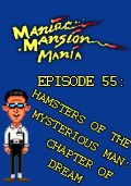 Maniac Mansion Mania - Episode 55: Hamsters of the Mysterious Man: Chapter of Dream
