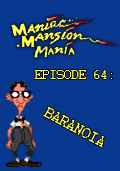 Maniac Mansion Mania - Episode 64: Baranoia