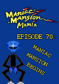 Maniac Mansion Mania - Episode 70: Maniac Mansion Begins