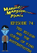 Maniac Mansion Mania - Episode 74: Ted Edison and the Curse of King RootenTooten