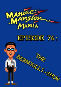 Maniac Mansion Mania - Episode 76: The Bernoulli-Show
