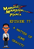 Maniac Mansion Mania - Episode 77: A Matter of Some Gravity