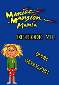 Maniac Mansion Mania - Episode 78: Dumm geholfen