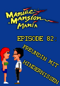 Maniac Mansion Mania - Episode 82: Freundin mit Hindernissen