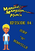 Maniac Mansion Mania - Episode 84: Surf 