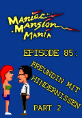 Maniac Mansion Mania - Episode 85: Freundin mit Hindernissen Part 2