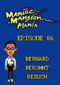 Maniac Mansion Mania - Episode 86: Bernard bekommt Besuch