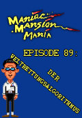 Maniac Mansion Mania - Episode 89: Der Weltrettungsalgorithmus