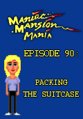 Maniac Mansion Mania - Episode 90: Packing the Suitcase