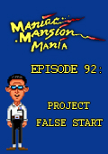 Maniac Mansion Mania - Episode 92: Project False Start
