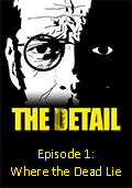 The Detail: Episode 1 - Where the Dead Lie