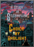 A Study in Steampunk: Choice by Gaslight