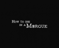 How to Die in a Morgue