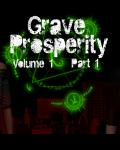 Grave Prosperity: Volume 1 - Part 1