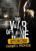 This War of Mine: Father's Promise