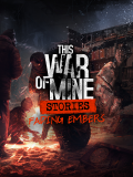 This War of Mine: Fading Embers