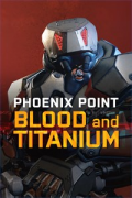 Phoenix Point: Blood and Titanium