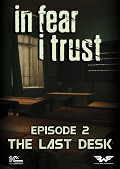 In Fear I Trust: Episode 2 - Last Desk