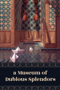 a Museum of Dubious Splendors