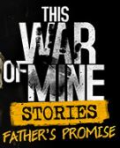 This War of Mine: Father's Promise