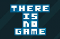 There Is No Game