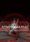Nymphomaniac - Sex Addict