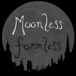 Moonless Formless